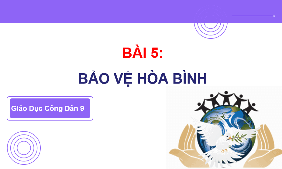 Giáo án điện tử GDCD 9 Cánh diều Bài 5: Bảo vệ hoà bình | PPT Giáo dục công dân 9