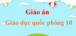 Giáo án Giáo dục quốc phòng 10 (mới nhất) | Giáo án điện tử, bài giảng powerpoint (PPT) GDQP 10