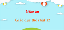Giáo án Giáo dục thể chất 12 (mới, chuẩn nhất) | Giáo án điện tử, bài giảng powerpoint (PPT) GDTC 12