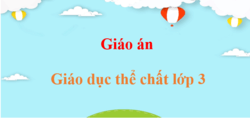 Giáo án Giáo dục thể chất lớp 3 (mới, chuẩn nhất) | Bài giảng điện tử GDTC 3