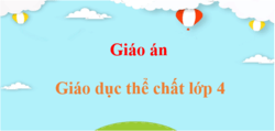 Giáo án Giáo dục thể chất lớp 4 (mới, chuẩn nhất) | Bài giảng điện tử GDTC 4