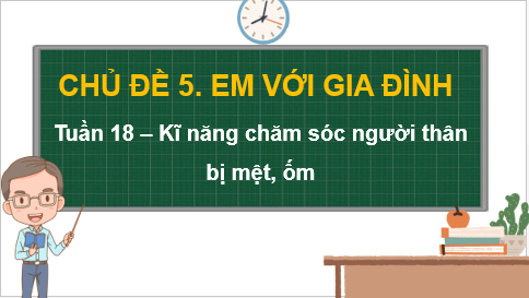 Giáo án điện tử HĐTN 7 Kết nối tri thức Bài 1: Kĩ năng chăm sóc người thân khi mệt, ốm | PPT Hoạt động trải nghiệm 7
