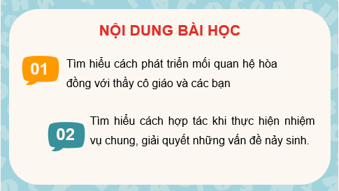 Giáo án điện tử HĐTN 7 Kết nối tri thức Bài 1: Phát triển mối quan hệ hòa đồng, hợp tác với thầy cô và các bạn | PPT Hoạt động trải nghiệm 7