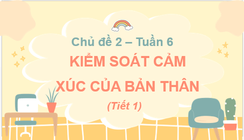 Giáo án điện tử HĐTN 7 Kết nối tri thức Bài 2: Kiểm soát cảm xúc của bản thân | PPT Hoạt động trải nghiệm 7