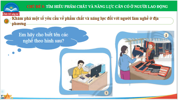 Giáo án điện tử HĐTN 7 Chân trời sáng tạo Chủ đề 9: Tìm hiểu phẩm chất và năng lực cần có ở người lao động | PPT Hoạt động trải nghiệm 7