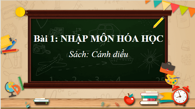 Giáo án điện tử Hóa 10 Cánh diều Bài 1: Nhập môn Hóa học | PPT Hóa học 10