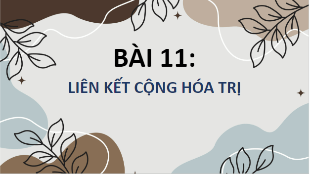 Giáo án điện tử Hóa 10 Cánh diều Bài 11: Liên kết cộng hóa trị | PPT Hóa học 10