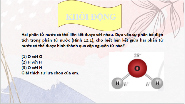 Giáo án điện tử Hóa 10 Cánh diều Bài 12: Liên kết hydrogen và tương tác Van Der Waals | PPT Hóa học 10