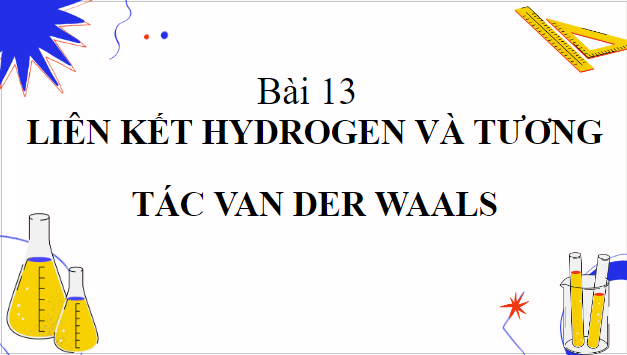 Giáo án điện tử Hóa 10 Kết nối tri thức Bài 13: Liên kết hydrogen và tương tác van der Waals | PPT Hóa học 10