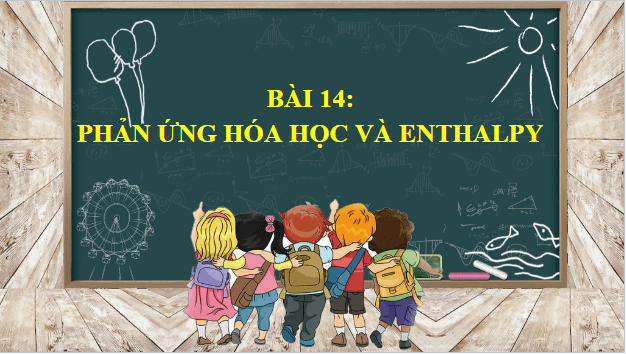 Giáo án điện tử Hóa 10 Cánh diều Bài 14: Phản ứng hóa học và enthalpy | PPT Hóa học 10