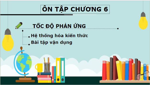 Giáo án điện tử Hóa 10 Kết nối tri thức Bài 20: Ôn tập chương 6 | PPT Hóa học 10