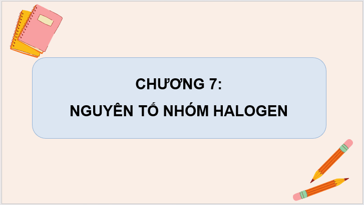 Giáo án điện tử Hóa 10 Kết nối tri thức Bài 21: Nhóm halogen | PPT Hóa học 10