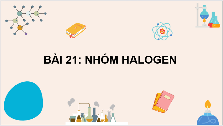 Giáo án điện tử Hóa 10 Kết nối tri thức Bài 21: Nhóm halogen | PPT Hóa học 10