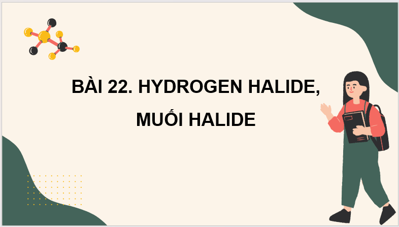Giáo án điện tử Hóa 10 Kết nối tri thức Bài 22: Hydrogen halide. Muối halide | PPT Hóa học 10