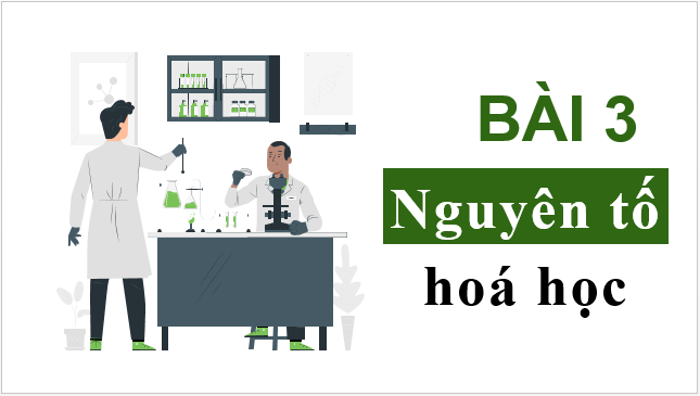 Giáo án điện tử Hóa 10 Chân trời sáng tạo Bài 3: Nguyên tố hóa học | PPT Hóa học 10