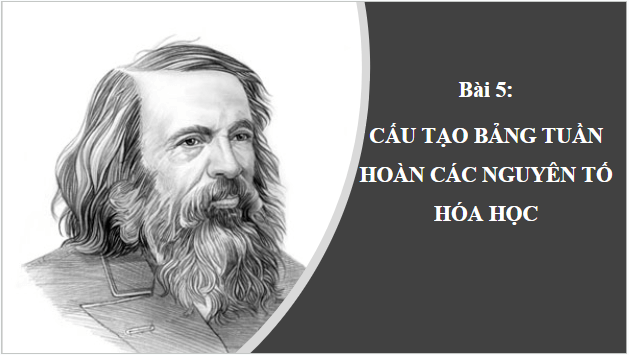 Giáo án điện tử Hóa 10 Kết nối tri thức Bài 5: Cấu tạo của bảng tuần hoàn các nguyên tố hóa học | PPT Hóa học 10