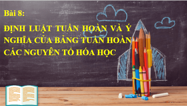 Giáo án điện tử Hóa 10 Kết nối tri thức Bài 8: Định luật tuần hoàn. Ý nghĩa của bảng tuần hoàn các nguyên tố hóa học | PPT Hóa học 10