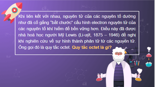 Giáo án điện tử Hóa 10 Chân trời sáng tạo Bài 8: Quy tắc octet | PPT Hóa học 10