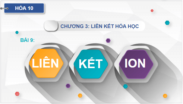 Giáo án điện tử Hóa 10 Chân trời sáng tạo Bài 9: Liên kết ion | PPT Hóa học 10