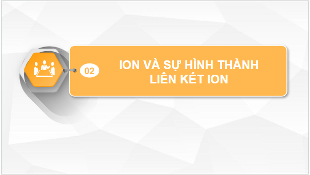 Giáo án điện tử Hóa 10 Chân trời sáng tạo Bài 9: Liên kết ion | PPT Hóa học 10