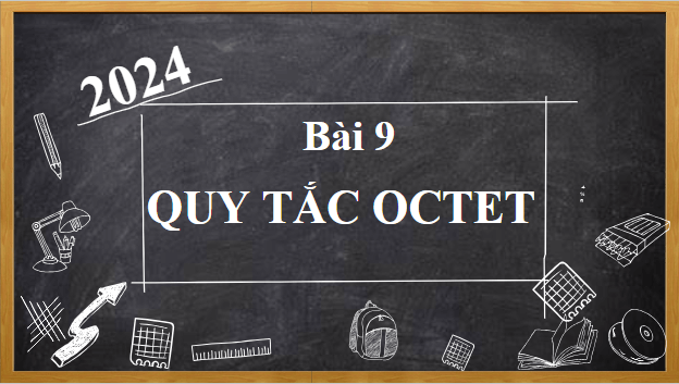 Giáo án điện tử Hóa 10 Cánh diều Bài 9: Quy tắc octet | PPT Hóa học 10