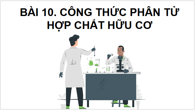 Giáo án điện tử Hóa 11 Chân trời sáng tạo Bài 10: Công thức phân tử hợp chất hữu cơ | PPT Hóa học 11