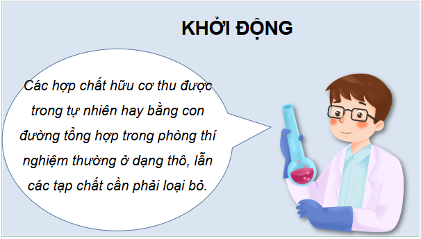 Giáo án điện tử Hóa 11 Kết nối tri thức Bài 11: Phương pháp tách biệt và tinh chế hợp chất hữu cơ | PPT Hóa học 11