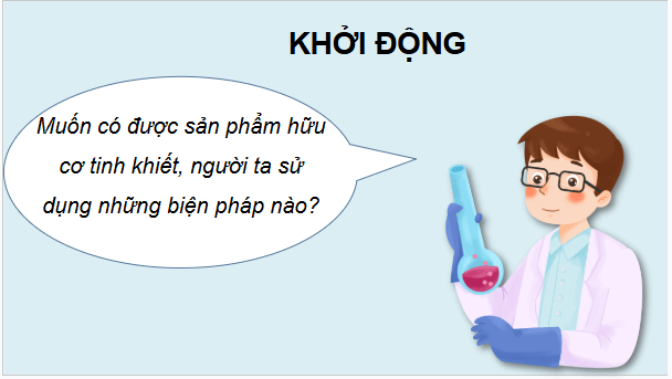 Giáo án điện tử Hóa 11 Kết nối tri thức Bài 11: Phương pháp tách biệt và tinh chế hợp chất hữu cơ | PPT Hóa học 11