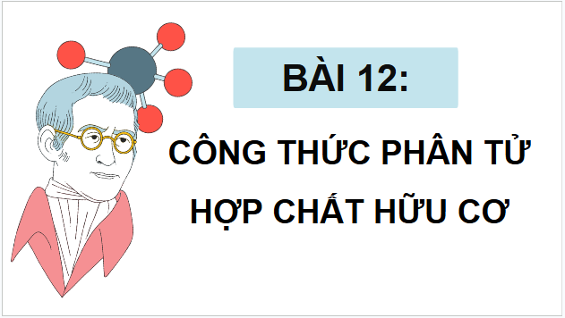 Giáo án điện tử Hóa 11 Kết nối tri thức Bài 12: Công thức phân tử hợp chất hữu cơ | PPT Hóa học 11