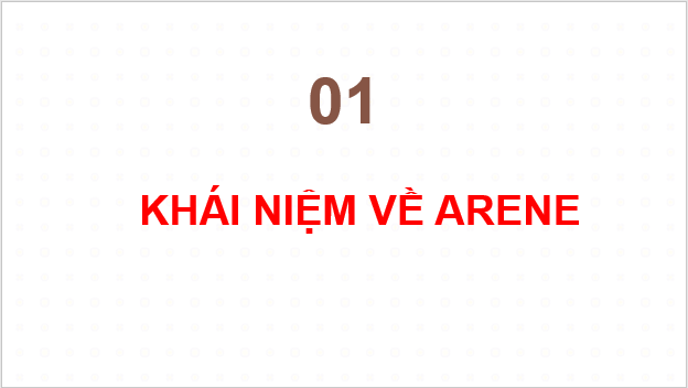 Giáo án điện tử Hóa 11 Chân trời sáng tạo Bài 14: Arene (Hydrocarbon thơm) | PPT Hóa học 11