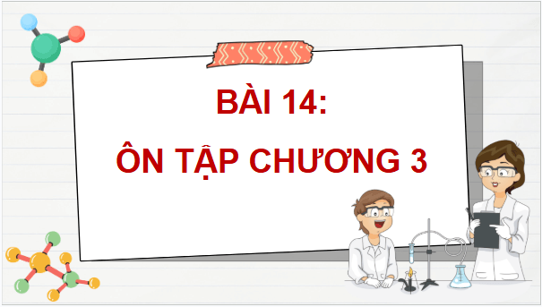 Giáo án điện tử Hóa 11 Kết nối tri thức Bài 14: Ôn tập chương 3 | PPT Hóa học 11