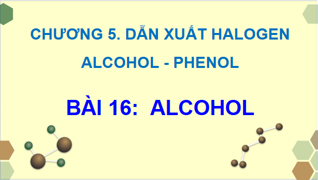 Giáo án điện tử Hóa 11 Chân trời sáng tạo Bài 16: Alcohol | PPT Hóa học 11