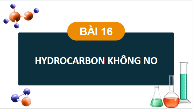 Giáo án điện tử Hóa 11 Kết nối tri thức Bài 16: Hydrocarbon không no | PPT Hóa học 11