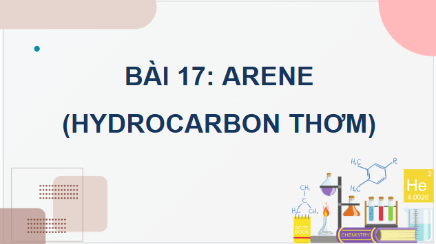 Giáo án điện tử Hóa 11 Kết nối tri thức Bài 17: Arene (Hydrocarbon thơm) | PPT Hóa học 11