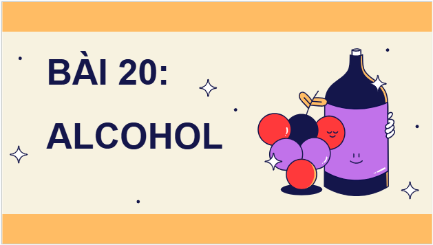 Giáo án điện tử Hóa 11 Kết nối tri thức Bài 20: Alcohol | PPT Hóa học 11