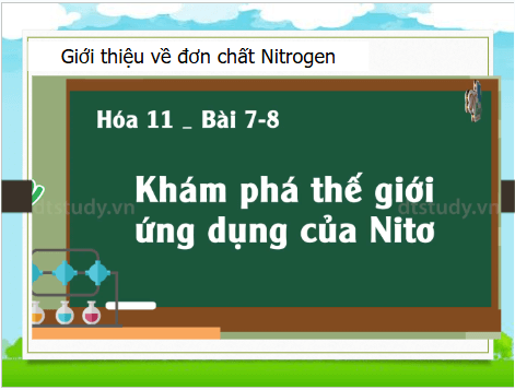 Giáo án điện tử Hóa 11 Chân trời sáng tạo Bài 3: Đơn chất nitrogen | PPT Hóa học 11