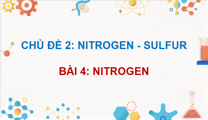 Giáo án điện tử Hóa 11 Kết nối tri thức Bài 4: Nitrogen | PPT Hóa học 11