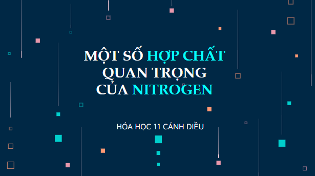 Giáo án điện tử Hóa 11 Cánh diều Bài 5: Một số hợp chất quan trọng của nitrogen | PPT Hóa học 11