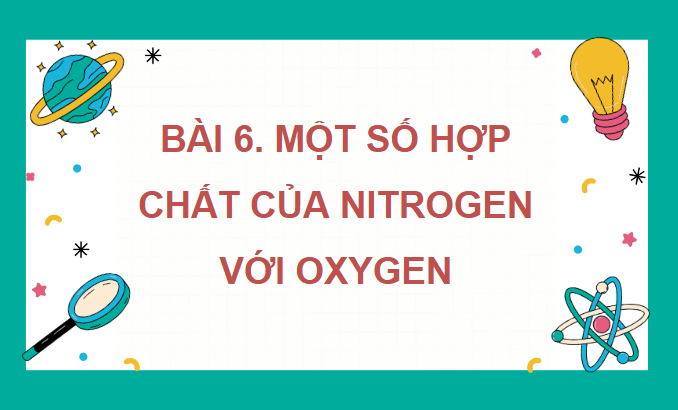 Giáo án điện tử Hóa 11 Kết nối tri thức Bài 6: Một số hợp chất của nitrogen với oxygen | PPT Hóa học 11