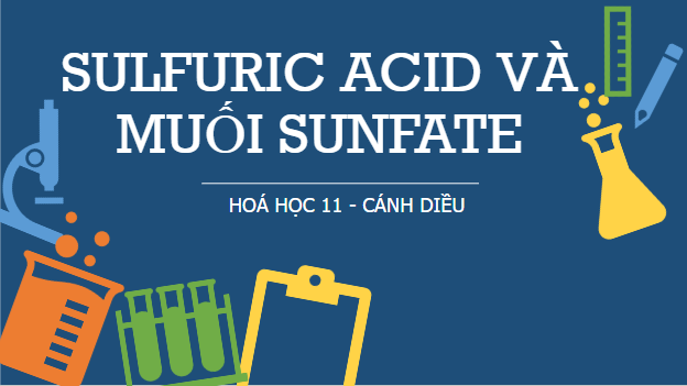 Giáo án điện tử Hóa 11 Cánh diều Bài 7: Sulfuric acid và muối sulfate | PPT Hóa học 11