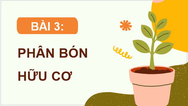 Giáo án điện tử Chuyên đề Hóa 11 Kết nối tri thức Bài 3: Phân bón hữu cơ | PPT Chuyên đề Hóa học 11