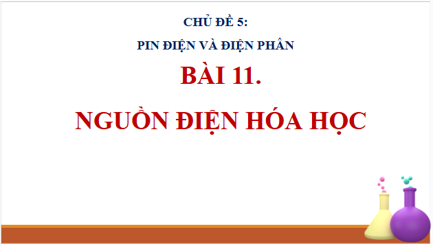 Giáo án điện tử Hóa 12 Cánh diều Bài 11: Nguồn điện hoá học | PPT Hóa học 12