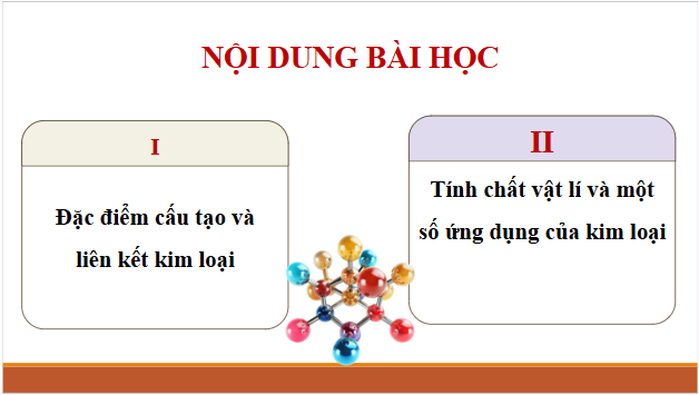 Giáo án điện tử Hóa 12 Cánh diều Bài 13: Cấu tạo và tính chất vật lí của kim loại | PPT Hóa học 12