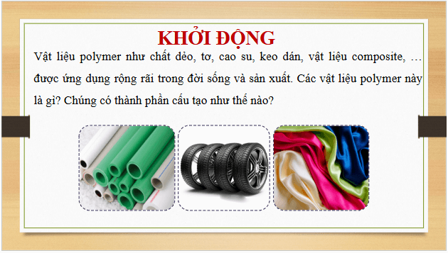 Giáo án điện tử Hóa 12 Kết nối Bài 13: Vật liệu polymer | PPT Hóa học 12 Kết nối tri thức