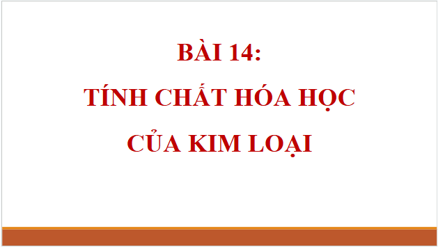 Giáo án điện tử Hóa 12 Cánh diều Bài 14: Tính chất hoá học của kim loại | PPT Hóa học 12