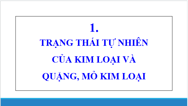 Giáo án điện tử Hóa 12 Chân trời Bài 15: Các phương pháp tách kim loại | PPT Hóa học 12 Chân trời sáng tạo