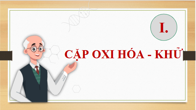 Giáo án điện tử Hóa 12 Kết nối Bài 15: Thế điện cực và nguồn điện hoá học | PPT Hóa học 12 Kết nối tri thức