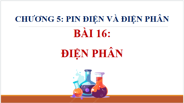 Giáo án điện tử Hóa 12 Kết nối Bài 16: Điện phân | PPT Hóa học 12 Kết nối tri thức