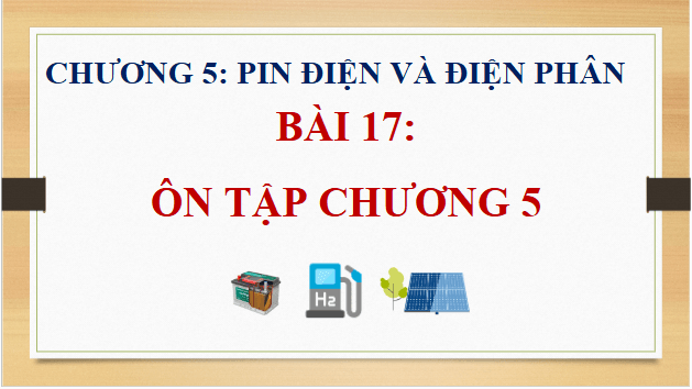 Giáo án điện tử Hóa 12 Kết nối Bài 17: Ôn tập chương 5 | PPT Hóa học 12 Kết nối tri thức