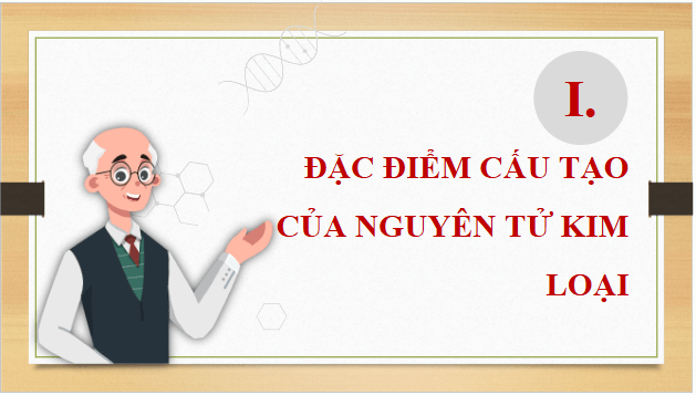 Giáo án điện tử Hóa 12 Kết nối Bài 18: Cấu tạo và liên kết trong tinh thể kim loại | PPT Hóa học 12 Kết nối tri thức